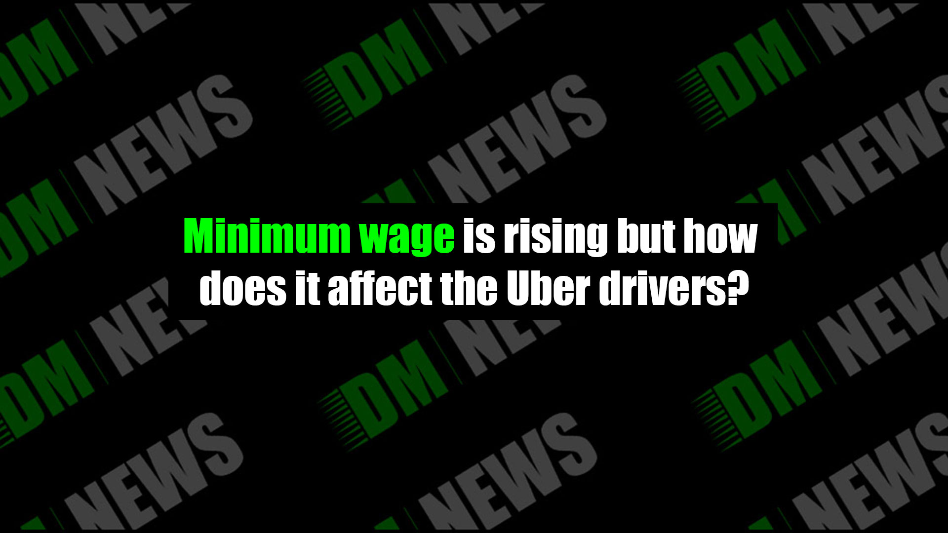 Minimum wage is rising but how does it affect the Uber drivers