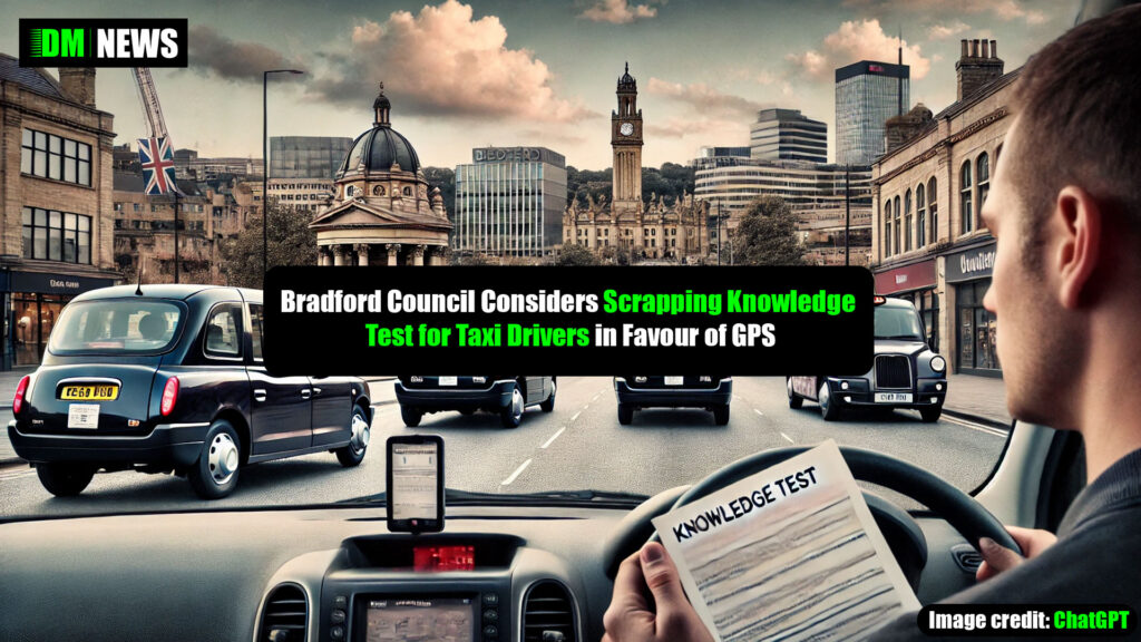 Bradford Council Considers Scrapping Knowledge Test for Taxi Drivers in Favour of GPS