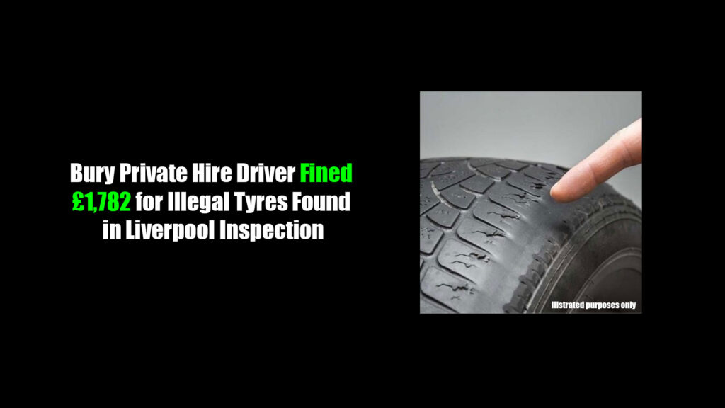 Bury Private Hire Driver Fined £1,782 for Illegal Tyres Found in Liverpool Inspection