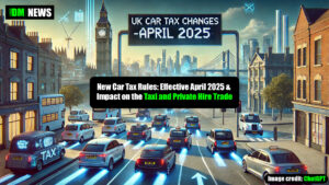 New Car Tax Rules: Effective April 2025 & Impact on the Taxi and Private Hire Trade