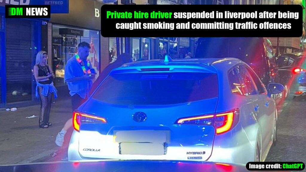 Private hire driver suspended in liverpool after being caught smoking and committing traffic offences