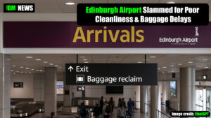 Edinburgh Airport Slammed for Poor Cleanliness & Baggage Delays