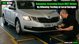 Knowsley Licensing Eases MOT Delays by Allowing Testing at Local Garages