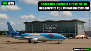 Doncaster Sheffield Airport Set to Reopen with £30 Million Investment