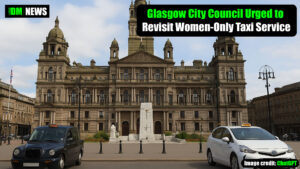 Glasgow City Council Urged to Revisit Women-Only Taxi Service After Landmark Supreme Court Ruling
