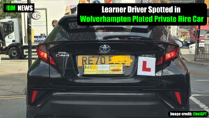 Learner Driver Spotted in Wolverhampton-Plated Private Hire Car Raises Safety Concerns