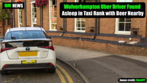 Wolverhampton Uber Driver Found Asleep in Tamworth Taxi Rank with Beer Bottle Nearby