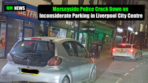 Merseyside Police Crack Down on Inconsiderate Parking in Liverpool City Centre