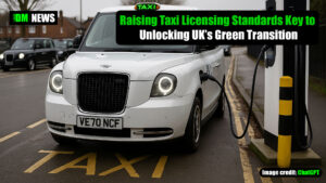 Raising Taxi Licensing Standards Key to Unlocking UK’s Green Transition