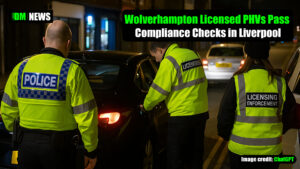 Wolverhampton Licensed PHVs Pass Compliance Checks in Liverpool